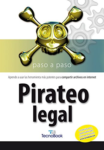Pirateo Legal: Aprende a usar las herramientas más potentes para compartir archivos en internet (Tecnobook (almuzara))
