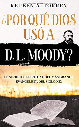 ¿Por qué Dios usó a D. L. Moody? - El Secreto Espiritual del más grande Evangelista del siglo XIX: Version ampliada y adaptada incluye Guía de Estudio