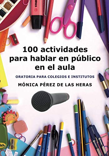 100 actividades para hablar en público en el aula: Oratoria para colegios e institutos