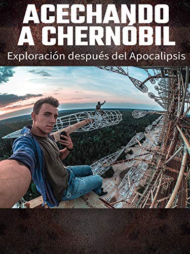 Acechando a Chernóbil: Exploración después del Apocalipsis