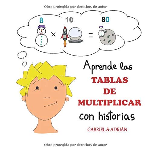 Aprende las tablas de multiplicar con historias: Cómo ayudar a los niños a recordar las tablas de multiplicar asociando una pequeña historia, dibujo a cada multiplicación