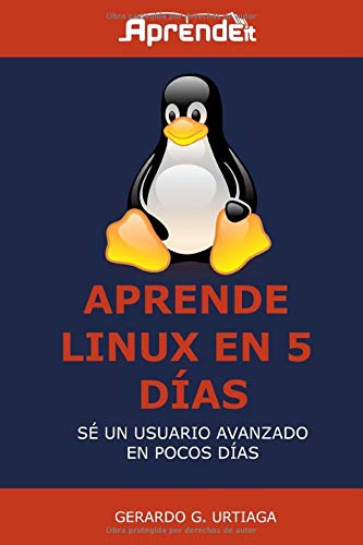 Aprende Linux en 5 días: Hazte usuario avanzado Linux en poco tiempo