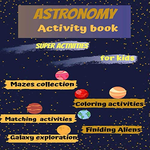 Astronomy Activity book: kids books,Activity book for kids, workbook for kids,coloring book,baby books,childrens book,gift book for kids, preschool ... kindergarten, book for boys, book for girls.