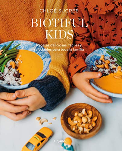 Biotiful Kids: Recetas deliciosas, sencillas y saludables para toda la familia