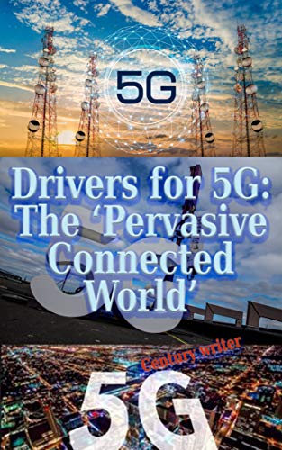 Drivers for 5G: The ‘Pervasive Connected World’ (English Edition)