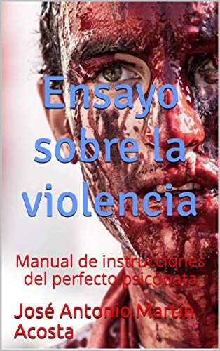 Ensayo sobre la violencia: Manual de instrucciones del perfecto psicópata