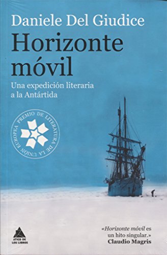 Horizonte móvil: Una expedición literaria a la Antártida (Ático de los Libros)
