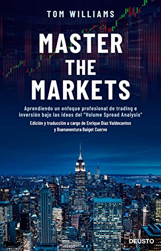Master the Markets: Aprendiendo un enfoque profesional de trading e inversión bajo las ideas del "Volume Spread Analysis" (Sin colección)