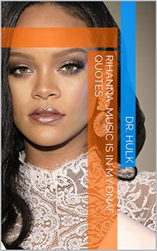 Rihanna „Music is in my DNA!“ quotes (female singers Book 5) (English Edition)