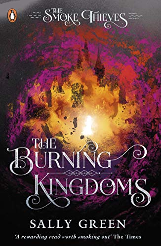 The Burning Kingdoms (The Smoke Thieves Bk 3): The Smoke Thieves Book 3