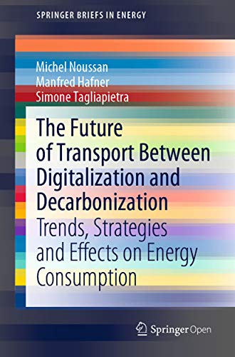 The Future of Transport Between Digitalization and Decarbonization: Trends, Strategies and Effects on Energy Consumption (SpringerBriefs in Energy) (English Edition)