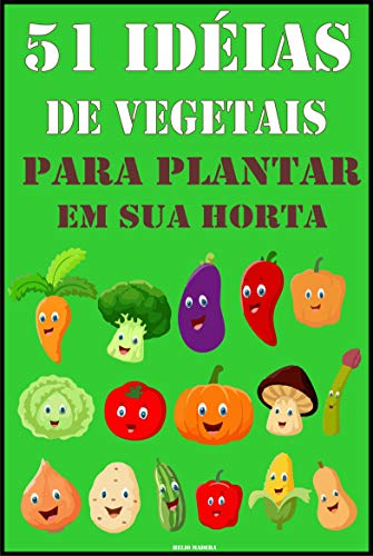 51 Idéias de Vegetais para Plantar na sua Horta: Dicas Fáceis (Portuguese Edition)