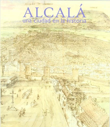 Alcala de henares : una ciudad en la historia