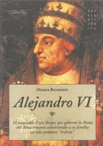 Alejandro VI: El insaciable Papa Borgia que gobernó la Roma del Renacimiento convirtiendo a su familia en una poderosa realeza: 14 (Novela histórica)