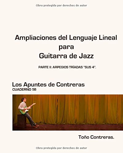 Ampliaciones del Lenguaje Lineal para Guitarra de Jazz. Parte II: Arpegios tríadas "sus 4".: Los Apuntes de Contreras 5B