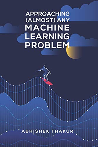Approaching (Almost) Any Machine Learning Problem
