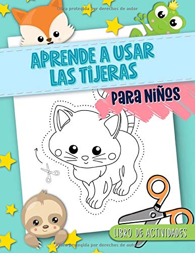 Aprende a usar las tijeras: Para niños: Libro de actividades: Un divertido cuaderno para que los más pequeños aprendan a recortar, pegar y colorear con bonitos dibujos de animales