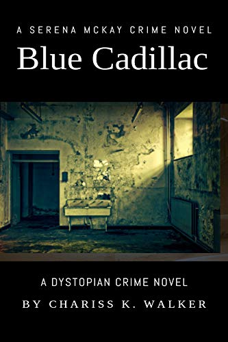 Blue Cadillac: A Dystopian Crime Novel (A Serena McKay Novel Book 2) (English Edition)