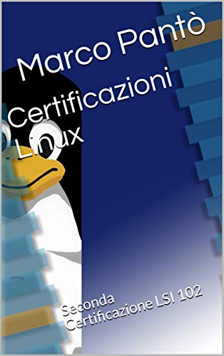 Certificazioni Linux: Seconda Certificazione LSI 102 (Linuxshell Italia) (Italian Edition)