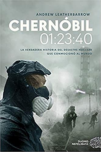 Chernóbil. 01:23:40: La verdadera historia del desastre nuclear que conmocionó al mundo (NEFELIBATA)