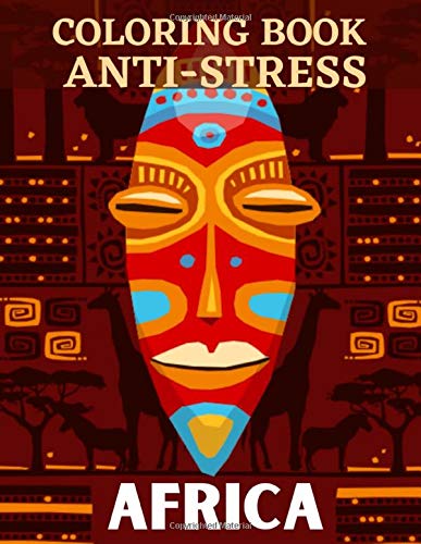 Coloring Book anti-stress: Coloring book on Africa - 25 drawings on the theme of Africa to color at home or on the road - Large A4 size - Coloring to fight anxiety