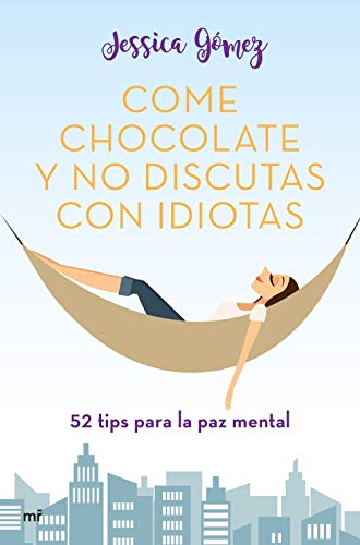 Come chocolate y no discutas con idiotas: #52 tips para la paz mental