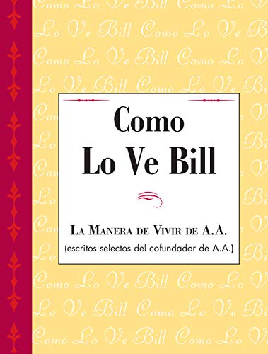 Como Lo Ve Bill: Una compilación singular de breves, sabias e inspiradoras aportaciones de Bill W., cofundador de A.A.