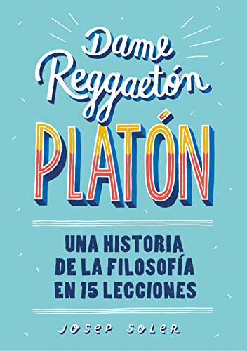 Dame reggaetón, Platón: Una historia de la filosofía en 15 lecciones (No ficción ilustrados)