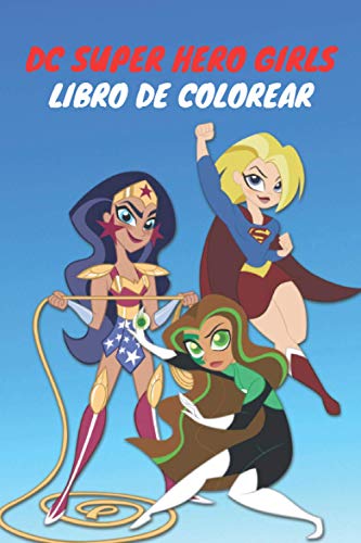 DC Super Hero Girls LIBRO DE COLOREAR: gran actividad fuera de la pantalla para estimular la creatividad y la imaginación