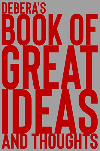 Debera's Book of Great Ideas and Thoughts: 150 Page Dotted Grid and individually numbered page Notebook with Colour Softcover design. Book format: 6 x 9 in: 1772