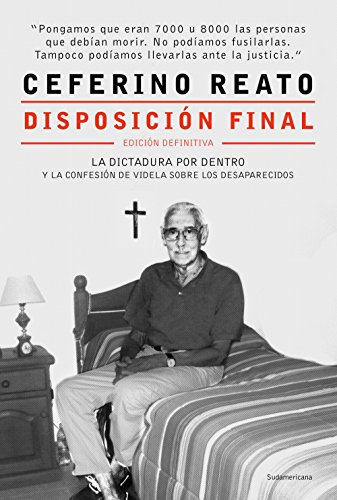 Disposición final: La dictadura por dentro y la confesión de Videla sobre los desaparecidos