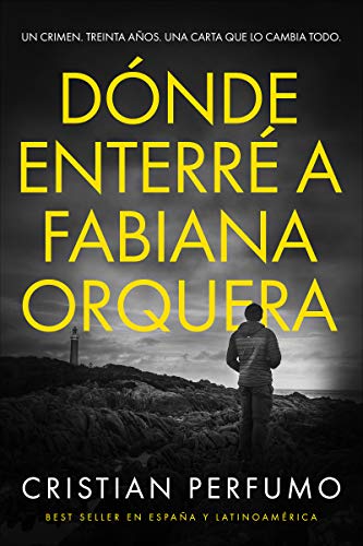 Dónde enterré a Fabiana Orquera: Novela de misterio en la Patagonia