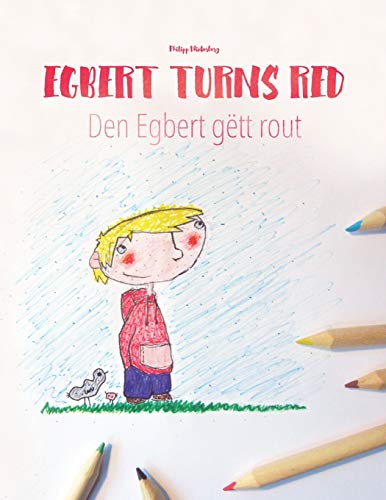 Egbert Turns Red/Den Egbert gëtt rout: Children's Picture Book English-Luxembourgish (Dual Language/Bilingual Edition)