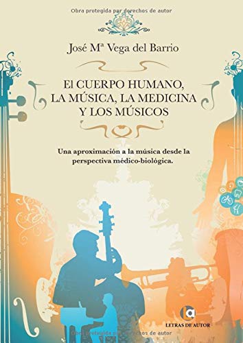 El cuerpo humano, la música, la medicina y los músicos: Una aproximación a la música desde la perspectiva médico-biológica