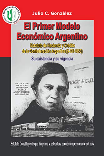El primer modelo económico Argentino: Estatuto de Hacienda y Crédito de la Confederación Argentina (9-XII-1853). Su existencia y su vigencia