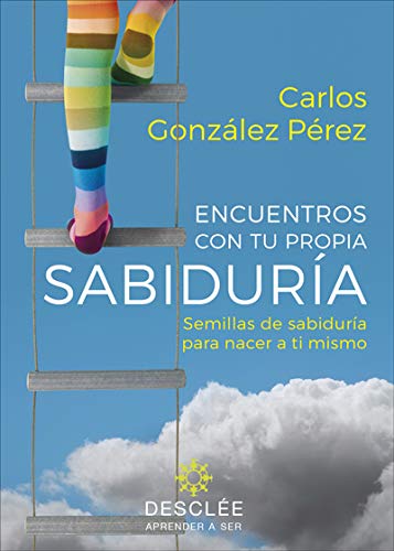 Encuentros con Tu propia Sabiduría. Semillas De Sabiduría para Nacer A ti mismo (Su Fruto es diferente para Cada Persona): 0 (Aprender a ser)