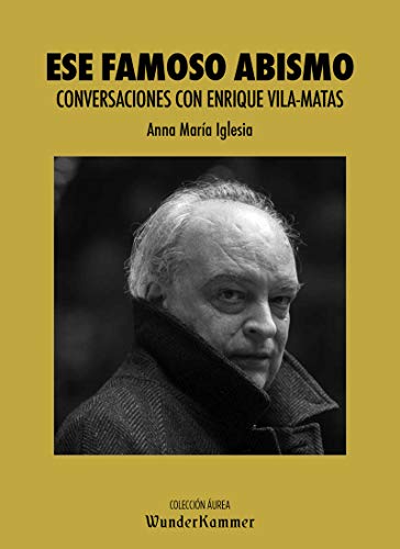 Ese famoso abismo: Conversaciones con Enrique Vila-Matas: 4 (Áurea)