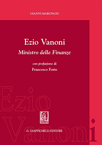 Ezio Vanoni ministro delle finanze: Con prefazione di Francesco Forte (Italian Edition)