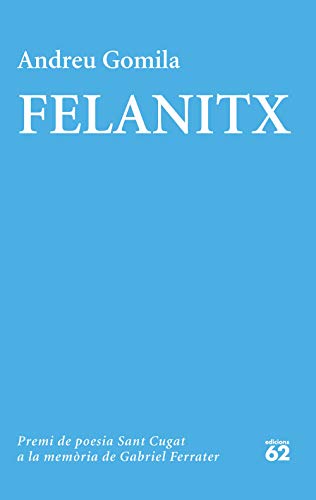 Felanitx: XVIII Premi de Poesia Sant Cugat a la memòria de Gabriel Ferrater (Catalan Edition)