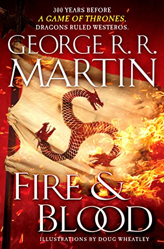 Fire And Blood: 300 Years Before a Game of Thrones (a Targaryen History) (A song of ice and fire)