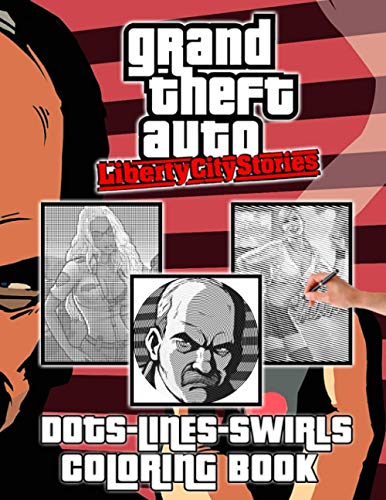 Grand Theft Auto Liberty City Stories Dots Lines Swirls Coloring Book: Premium An Adult Color Dots Lines Swirls Activity Book Grand Theft Auto Liberty City Stories - Anxiety