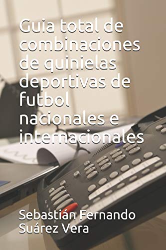 Guia total de combinaciones de quinielas deportivas de futbol nacionales e internacionales: 1 (Combina total)