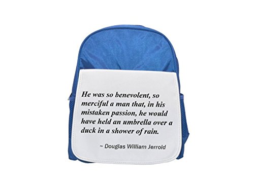 He was so benevolent, so merciful a man that, in his mistaken passion, he would have held an umbrella over a duck in a shower of rain. printed kid's blue backpack, Cute backpacks, cute small backpacks