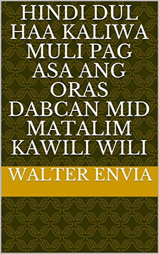 hindi dul haa kaliwa muli pag asa ang oras dabcan mid matalim kawili wili (Italian Edition)