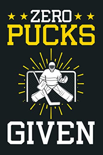 Hockey Goalie Gifts Zero Pucks Given: Notebook Planner - 6x9 inch Daily Planner Journal, To Do List Notebook, Daily Organizer, 114 Pages
