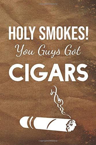 Holy Smokes! You Guys Got Cigars: The Ultimate Cigar Personal Diary For an Adult Who Love Cigars
