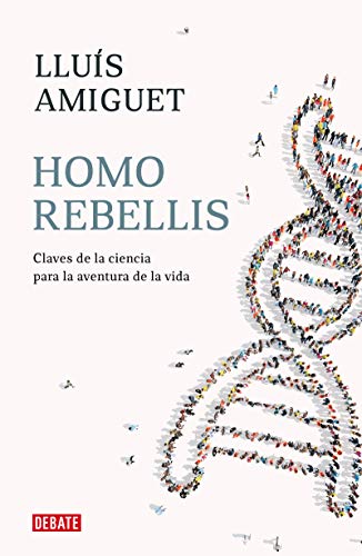 Homo rebellis: Claves de la ciencia para la aventura de la vida (Ensayo y Pensamiento)