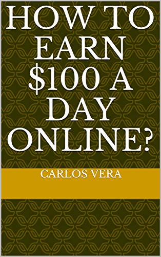 How to earn $100 a day online? (English Edition)
