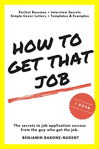 How to Get That Job: Resumes, Cover Letters and Interview Secrets: "From making the perfect resume to interviewing like a pro, this book is all you'll ... job!" READ IN UNDER 1 HOUR (English Edition)