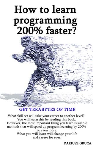How to learn programming 200% faster?: Get Terabytes of time (English Edition)